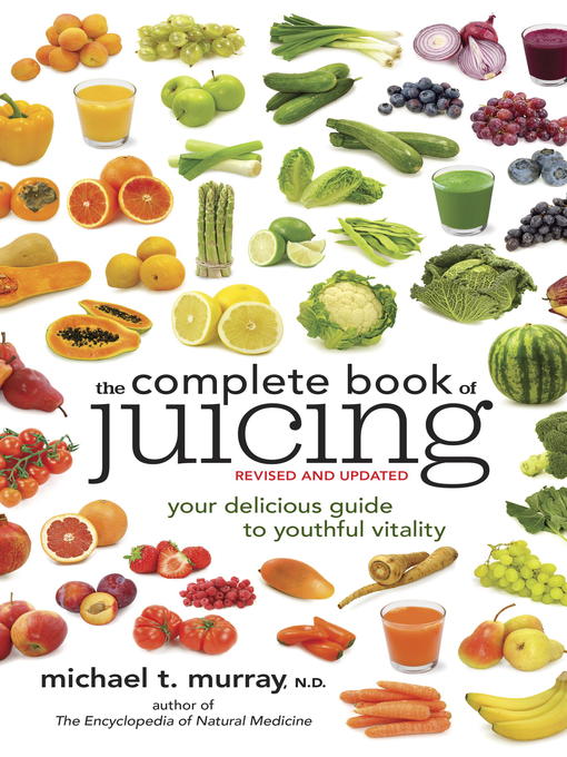 Title details for The Complete Book of Juicing, Revised and Updated by Michael T. Murray, N.D. - Available